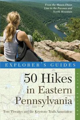 Guía del explorador 50 rutas por el este de Pensilvania: Desde la línea Mason-Dixon hasta Poconos y North Mountain - Explorer's Guide 50 Hikes in Eastern Pennsylvania: From the Mason-Dixon Line to the Poconos and North Mountain