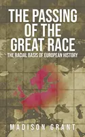 The Passing of the Great Race: The Racial Basis of European History (Con ilustraciones originales de 1916 a todo color) - The Passing of the Great Race: The Racial Basis of European History (With Original 1916 Illustrations in Full Color)