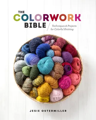 La Biblia del Color: Técnicas y proyectos para tejer con color - The Colorwork Bible: Techniques and Projects for Colorful Knitting