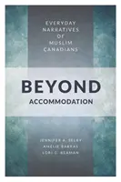 Más allá de la acomodación: Narrativas cotidianas de canadienses musulmanes - Beyond Accommodation: Everyday Narratives of Muslim Canadians