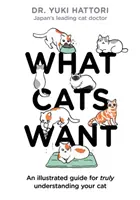 Lo que quieren los gatos: Una guía ilustrada para entender de verdad a su gato - What Cats Want: An Illustrated Guide for Truly Understanding Your Cat