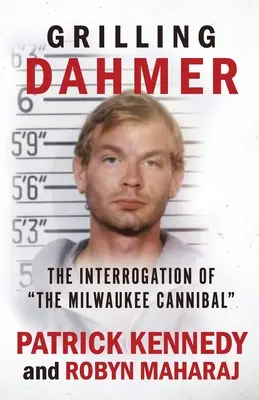 Grilling Dahmer: El Interrogatorio Del Caníbal De Milwaukee - Grilling Dahmer: The Interrogation Of The Milwaukee Cannibal