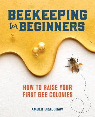 Apicultura para principiantes: Cómo criar sus primeras colonias de abejas - Beekeeping for Beginners: How to Raise Your First Bee Colonies