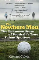 The Nowhere Men: La historia desconocida de los verdaderos cazatalentos del fútbol - The Nowhere Men: The Unknown Story of Football's True Talent Spotters