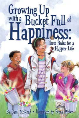 Crecer con un cubo lleno de felicidad: Tres reglas para una vida más feliz - Growing Up with a Bucket Full of Happiness: Three Rules for a Happier Life