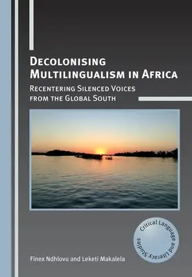 Descolonizar el multilingüismo en África: Recentering Silenced Voices from the Global South (La descolonización del multilingüismo en África: Recentrando las voces silenciadas del Sur Global) - Decolonising Multilingualism in Africa: Recentering Silenced Voices from the Global South