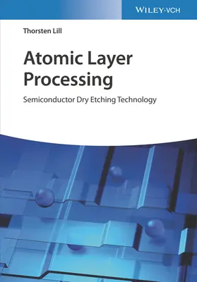 Procesado de capas atómicas: Tecnología de grabado en seco de semiconductores - Atomic Layer Processing: Semiconductor Dry Etching Technology