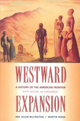 La expansión hacia el Oeste: Historia de la frontera americana - Westward Expansion: A History of the American Frontier