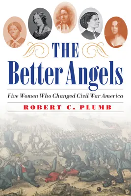 The Better Angels: Cinco mujeres que cambiaron la América de la Guerra Civil - The Better Angels: Five Women Who Changed Civil War America