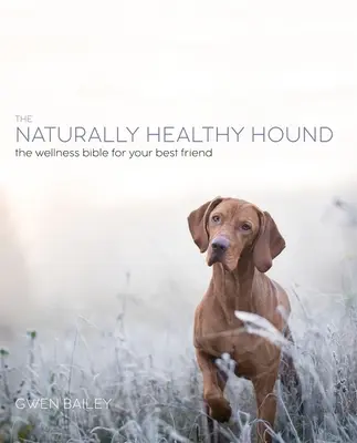 El perro natural: Un nuevo enfoque para conseguir un sabueso feliz y sano - The Natural Dog: A New Approach to Achieving a Happy, Healthy Hound