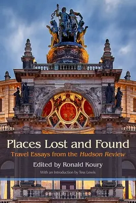 Lugares perdidos y encontrados: Ensayos de viajes desde el Hudson Review - Places Lost and Found: Travel Essays from the Hudson Review