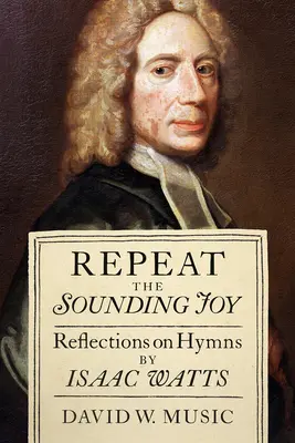 Repite la alegría sonora: Reflexiones sobre los himnos de Isaac Watts - Repeat the Sounding Joy: Reflections on Hymns by Isaac Watts