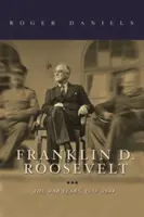 Franklin D. Roosevelt: Los años de la guerra, 1939-1945 - Franklin D. Roosevelt: The War Years, 1939-1945