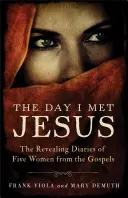 El día que conocí a Jesús: Los reveladores diarios de cinco mujeres de los Evangelios - The Day I Met Jesus: The Revealing Diaries of Five Women from the Gospels