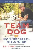Team Dog: Cómo adiestrar a su perro a la manera de los Navy Seal - Team Dog: How to Train Your Dog--The Navy Seal Way