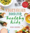 Comida vegetariana para niños sanos - Más de 100 recetas rápidas y fáciles repletas de nutrientes - Vegetarian Food for Healthy Kids - Over 100 Quick and Easy Nutrient-Packed Recipes