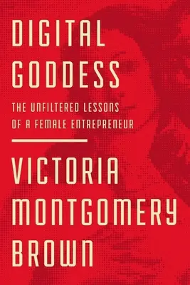 Digital Goddess: Las lecciones sin filtro de una empresaria - Digital Goddess: The Unfiltered Lessons of a Female Entrepreneur