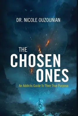 Los elegidos: Una guía para adictos sobre su verdadero propósito - The Chosen Ones: An Addicts Guide to Their True Purpose