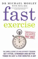 Fast Exercise - El sencillo secreto del entrenamiento de alta intensidad: ponte más en forma, más fuerte y más tonificado en sólo unos minutos al día - Fast Exercise - The simple secret of high intensity training: get fitter, stronger and better toned in just a few minutes a day