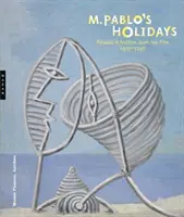M. Las Vacaciones de Pablo: Picasso en Antibes Juan-Les-Pins, 1920-1946 - M. Pablo's Holidays: Picasso in Antibes Juan-Les-Pins, 1920-1946
