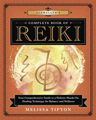 El Libro Completo de Reiki de Llewellyn: Tu Guía Completa de una Técnica Holística de Sanación Manual para el Equilibrio y el Bienestar - Llewellyn's Complete Book of Reiki: Your Comprehensive Guide to a Holistic Hands-On Healing Technique for Balance and Wellness