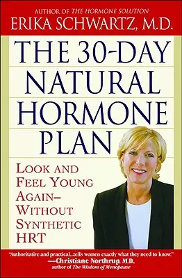 El Plan Hormonal Natural de 30 Días: Luzca y Siéntase Joven de Nuevo--Sin Hormonas Sintéticas - The 30-Day Natural Hormone Plan: Look and Feel Young Again--Without Synthetic Hrt