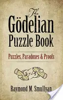 El libro de los enigmas gdelianos: Puzzles, Paradojas y Pruebas - The Gdelian Puzzle Book: Puzzles, Paradoxes and Proofs
