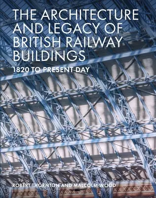 Arquitectura y legado de los edificios ferroviarios británicos: De 1820 a nuestros días - The Architecture and Legacy of British Railway Buildings: 1820 to Present Day