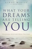 Lo Que Te Dicen Tus Sueños: Desvelando Soluciones Mientras Duermes - What Your Dreams Are Telling You: Unlocking Solutions While You Sleep