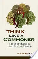 Piensa como un plebeyo: Breve introducción a la vida de los comunes - Think Like a Commoner: A Short Introduction to the Life of the Commons