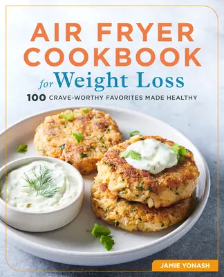 Libro de cocina con freidora de aire para adelgazar: 100 platos deliciosos y saludables - Air Fryer Cookbook for Weight Loss: 100 Crave-Worthy Favorites Made Healthy