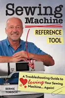 Herramienta de referencia para máquinas de coser: Guía de solución de problemas para volver a querer tu máquina de coser - Sewing Machine Reference Tool: A Troubleshooting Guide to Loving Your Sewing Machine, Again!