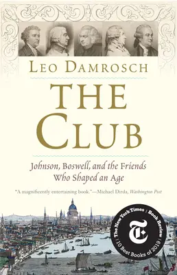 El Club: Johnson, Boswell y los amigos que dieron forma a una época - The Club: Johnson, Boswell, and the Friends Who Shaped an Age