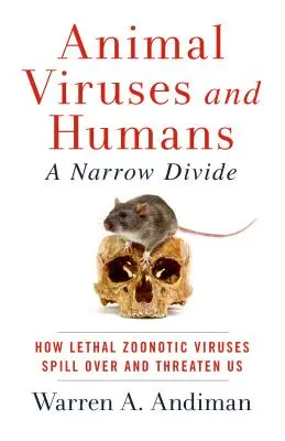 Virus animales y humanos, una división estrecha: Cómo los virus zoonóticos letales nos desbordan y amenazan - Animal Viruses and Humans, a Narrow Divide: How Lethal Zoonotic Viruses Spill Over and Threaten Us