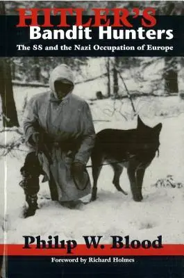 Los cazadores de bandidos de Hitler: Las SS y la ocupación nazi de Europa - Hitler's Bandit Hunters: The SS and the Nazi Occupation of Europe