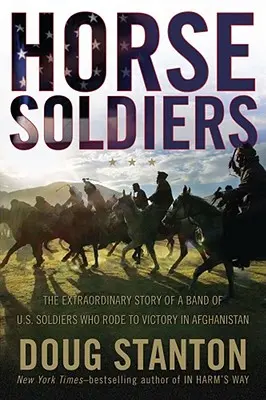 Soldados a caballo: La extraordinaria historia de un grupo de soldados estadounidenses que cabalgaron hacia la victoria en Afganistán - Horse Soldiers: The Extraordinary Story of a Band of Us Soldiers Who Rode to Victory in Afghanistan