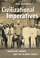 Imperativos civilizatorios: Americanos, moros y el mundo colonial - Civilizational Imperatives: Americans, Moros, and the Colonial World