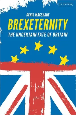 Brexiternidad: El incierto destino de Gran Bretaña - Brexiternity: The Uncertain Fate of Britain