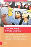 Transformaciones del sindicalismo: Comparative and Transnational Perspectives on Workers Organizing in Europe and the United States, Eighteenth to Twe - Transformations of Trade Unionism: Comparative and Transnational Perspectives on Workers Organizing in Europe and the United States, Eighteenth to Twe