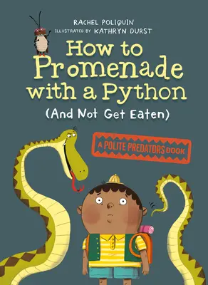 Cómo pasear con una pitón (y que no te coma): Un libro de depredadores educados - How to Promenade with a Python (and Not Get Eaten): A Polite Predators Book