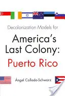 Modelos de descolonización para la última colonia de América: Puerto Rico - Decolonization Models for America's Last Colony: Puerto Rico