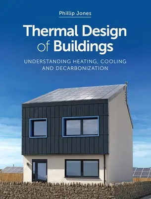Diseño térmico de edificios: Comprender la calefacción, la refrigeración y la descarbonización - Thermal Design of Buildings: Understanding Heating, Cooling and Decarbonisation