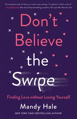 Don't Believe the Swipe: Encontrar el amor sin perderse - Don't Believe the Swipe: Finding Love Without Losing Yourself