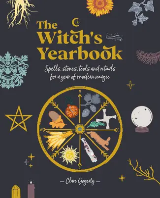 El Anuario de la Bruja: Hechizos, piedras, herramientas y rituales para un año de magia moderna - The Witch's Yearbook: Spells, Stones, Tools and Rituals for a Year of Modern Magic