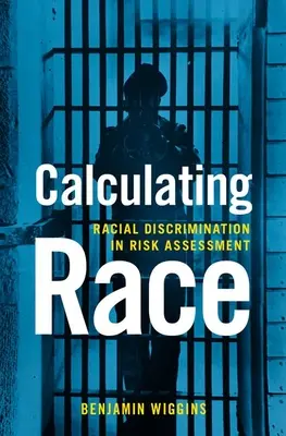 Calculating Race: Discriminación racial en la evaluación de riesgos - Calculating Race: Racial Discrimination in Risk Assessment