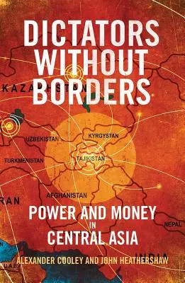 Dictadores sin fronteras: Poder y dinero en Asia Central - Dictators Without Borders: Power and Money in Central Asia