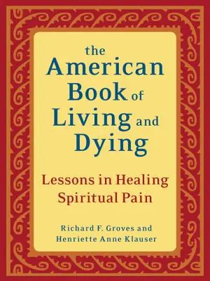 El libro americano de vivir y morir: Lecciones para curar el dolor espiritual - The American Book of Living and Dying: Lessons in Healing Spiritual Pain