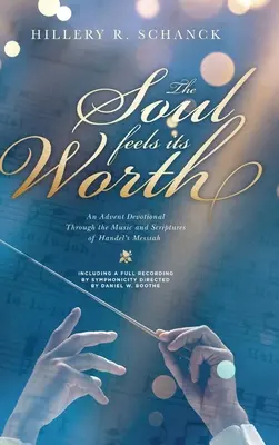 El alma siente su valor: Un devocional de Adviento a través de la música y las escrituras del Mesías de Haendel - The Soul Feels its Worth: An Advent Devotional Through the Music and Scriptures of Handel's Messiah