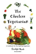 El vegetariano despistado: Un libro de cocina para aspirantes a vegetarianos - The Clueless Vegetarian: A Cookbook for the Aspiring Vegetarian