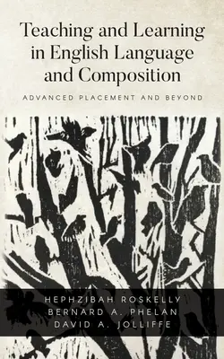 Enseñanza y aprendizaje de la lengua y la composición inglesas: Advanced Placement and Beyond - Teaching and Learning in English Language and Composition: Advanced Placement and Beyond